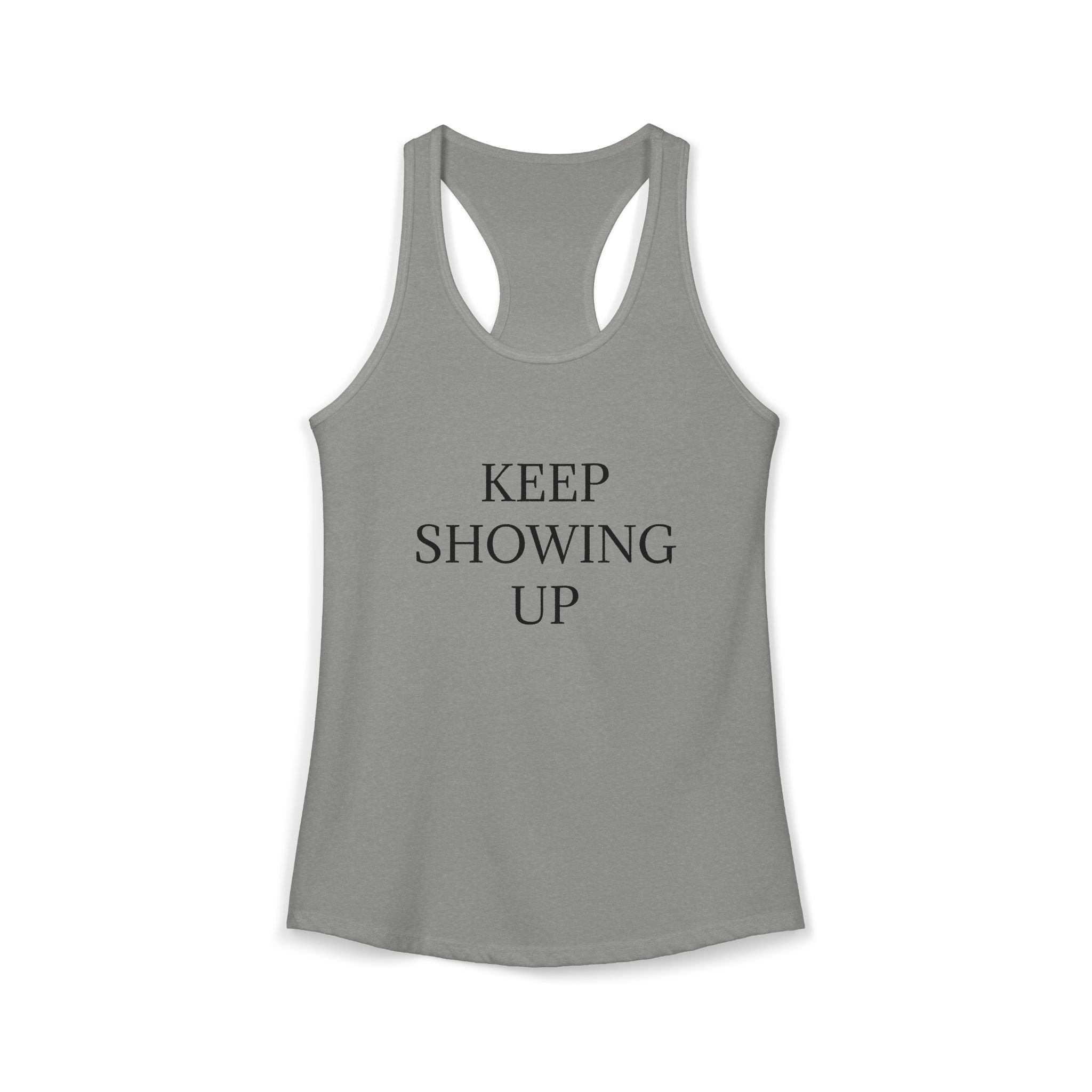KEEP SHOWING UP: Women's Ideal Racerback Tank