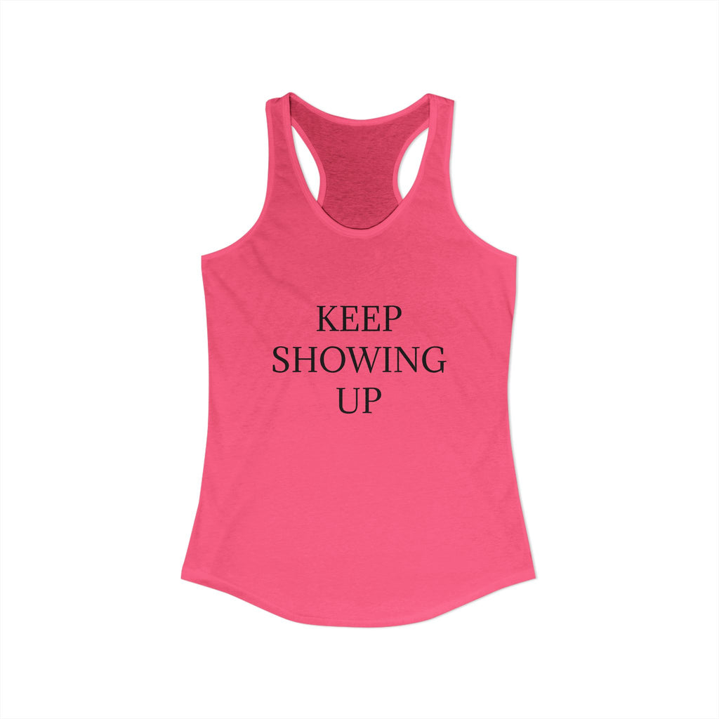 KEEP SHOWING UP: Women's Ideal Racerback Tank