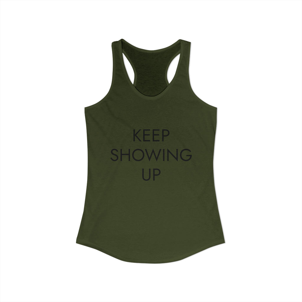 KEEP SHOWING UP: Women's Ideal Racerback Tank