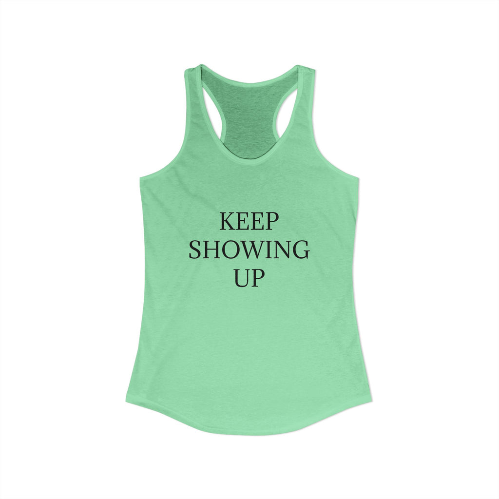 KEEP SHOWING UP: Women's Ideal Racerback Tank