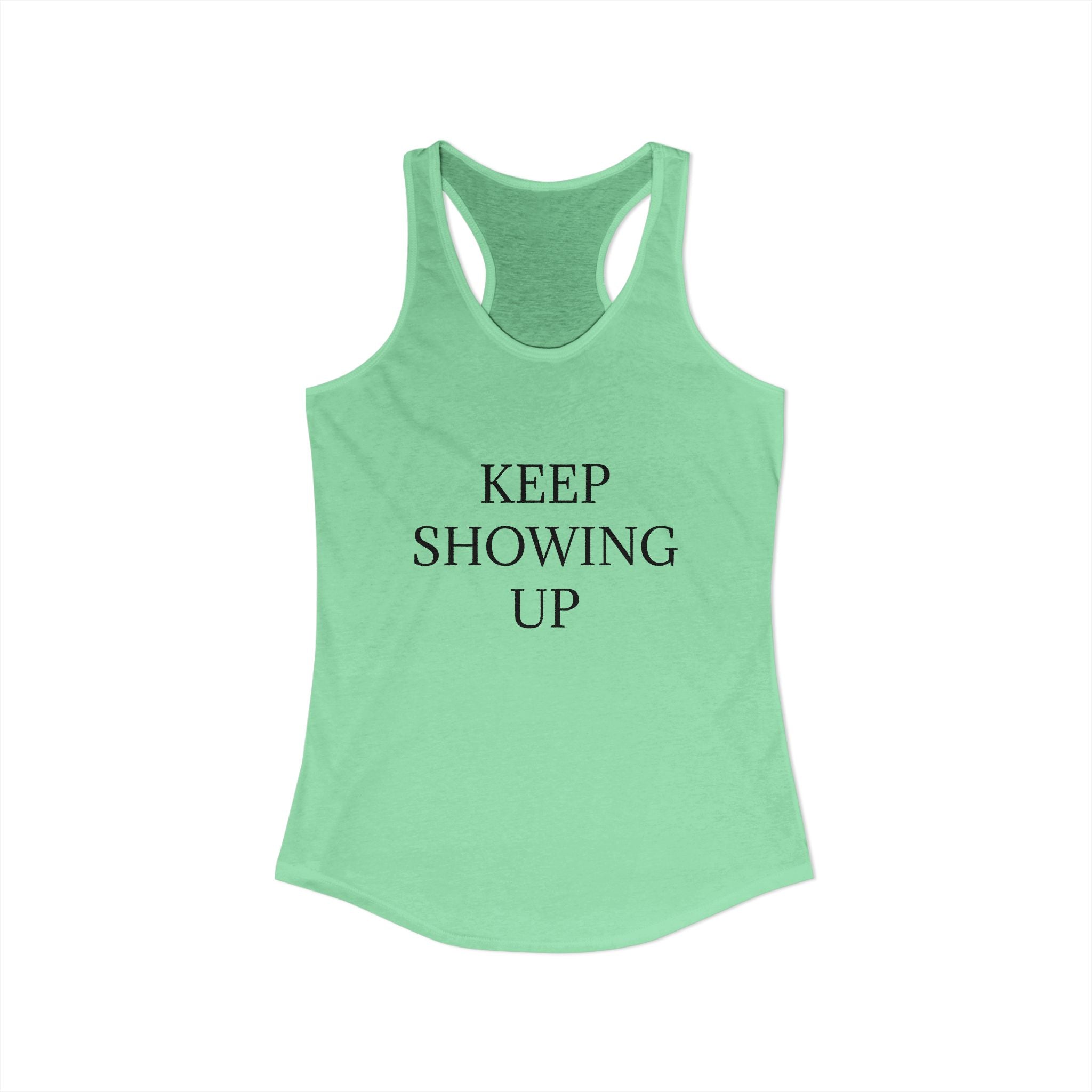 KEEP SHOWING UP: Women's Ideal Racerback Tank