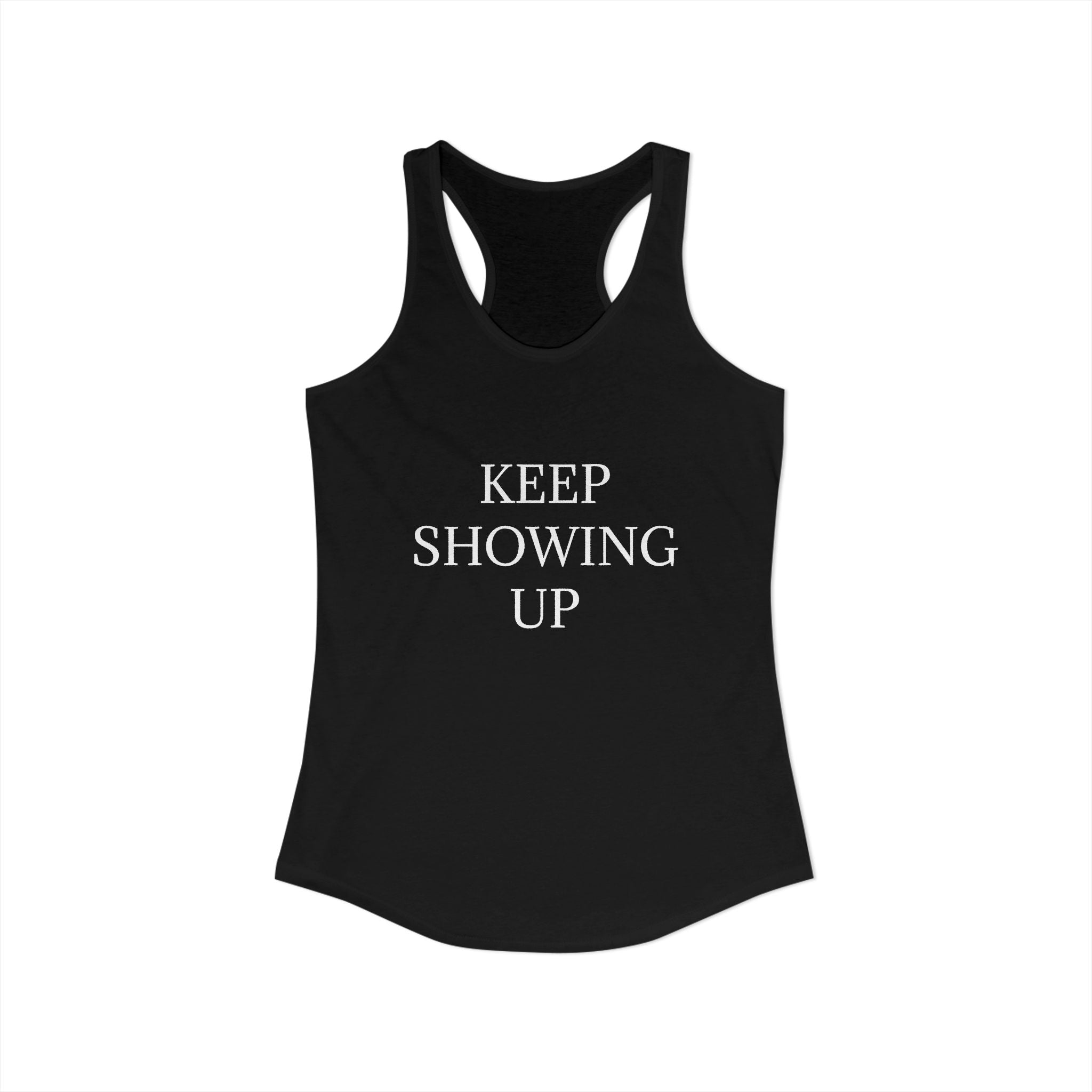KEEP SHOWING UP: Women's Ideal Racerback Tank