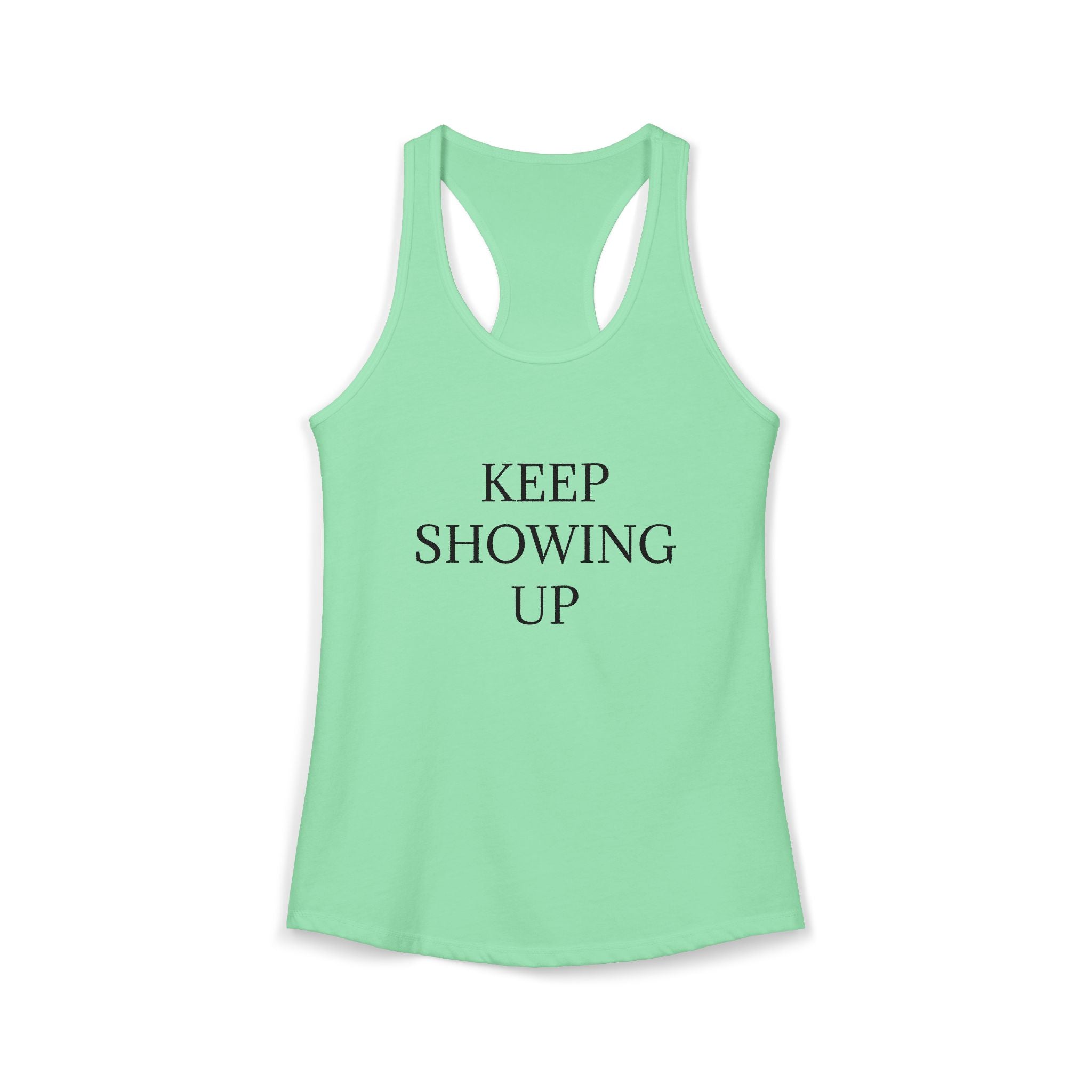 KEEP SHOWING UP: Women's Ideal Racerback Tank