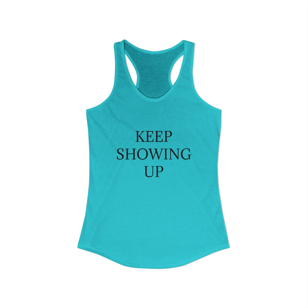 KEEP SHOWING UP: Women's Ideal Racerback Tank
