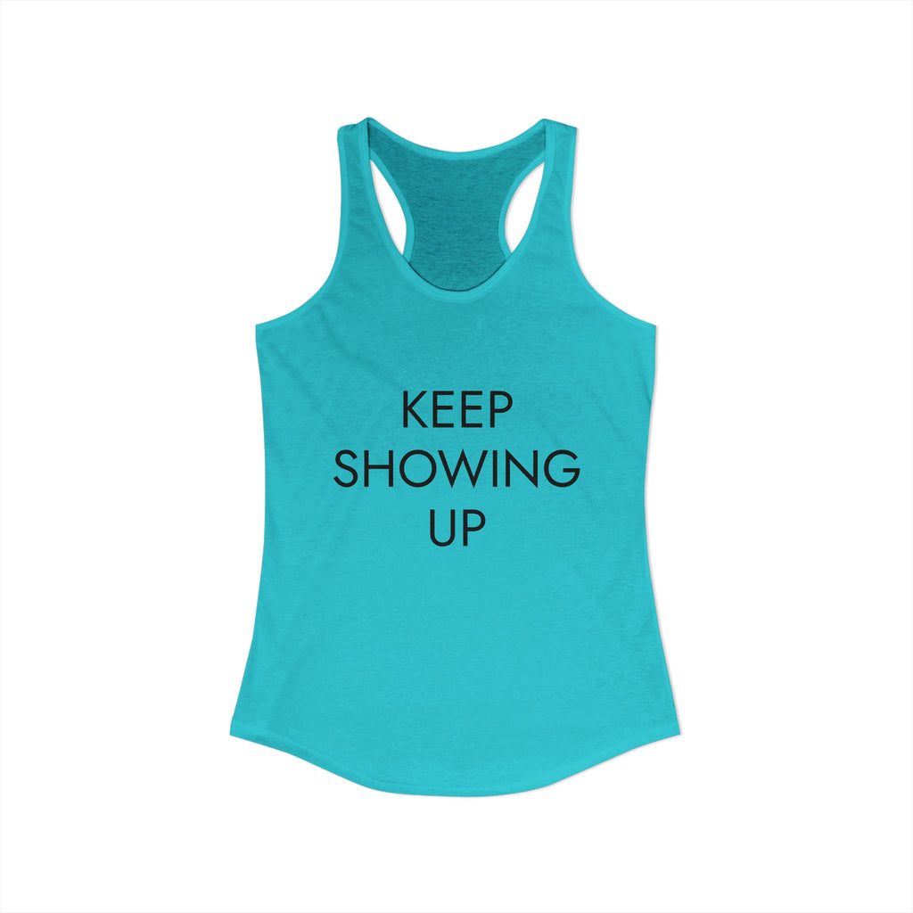 KEEP SHOWING UP: Women's Ideal Racerback Tank