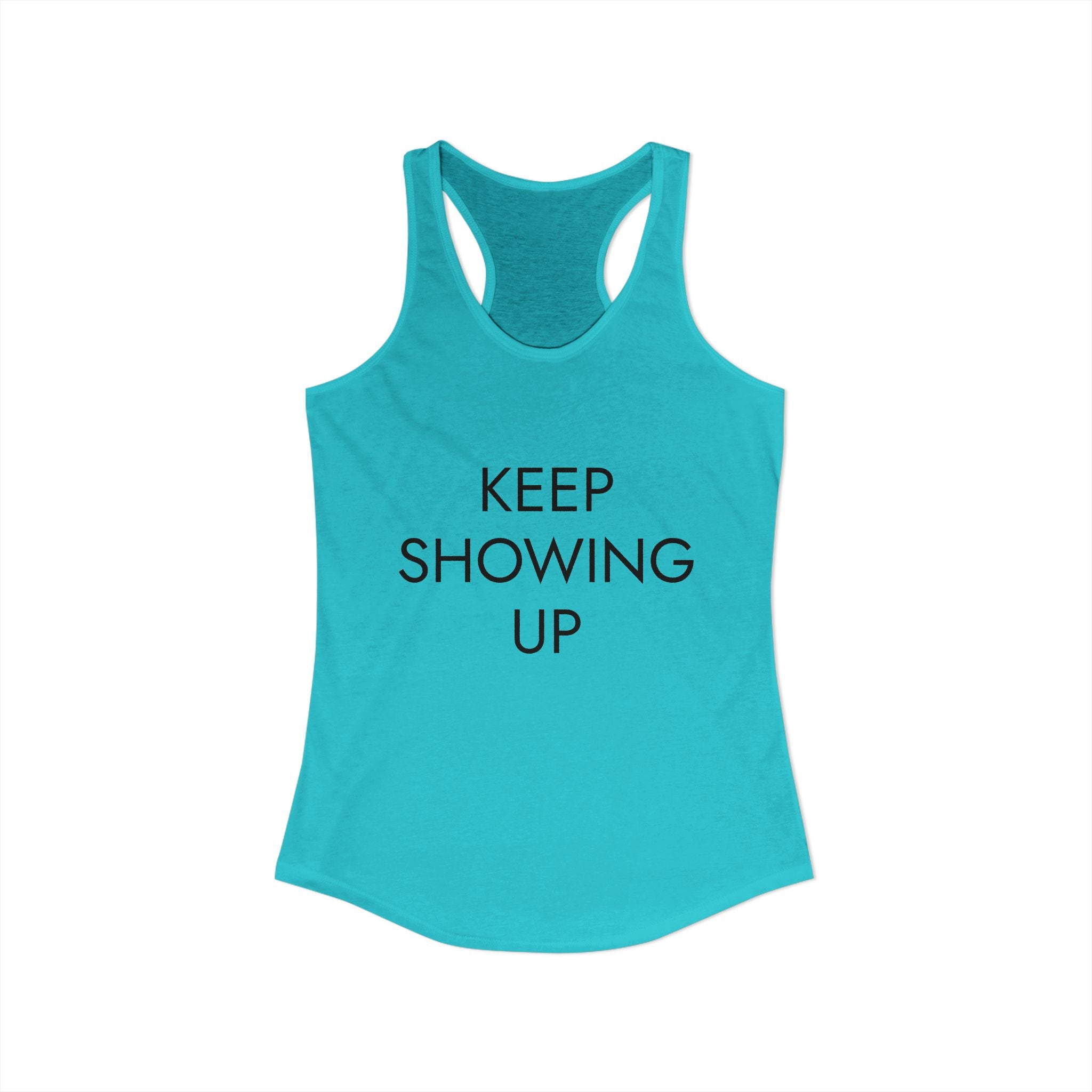 KEEP SHOWING UP: Women's Ideal Racerback Tank