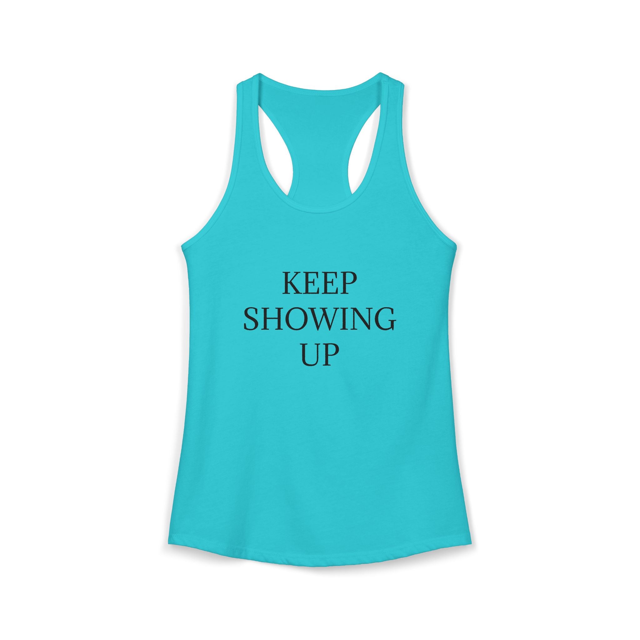 KEEP SHOWING UP: Women's Ideal Racerback Tank