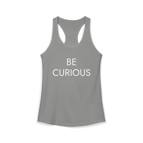 BE CURIOUS : Women's Ideal Racerback Tank