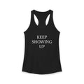 KEEP SHOWING UP: Women's Ideal Racerback Tank