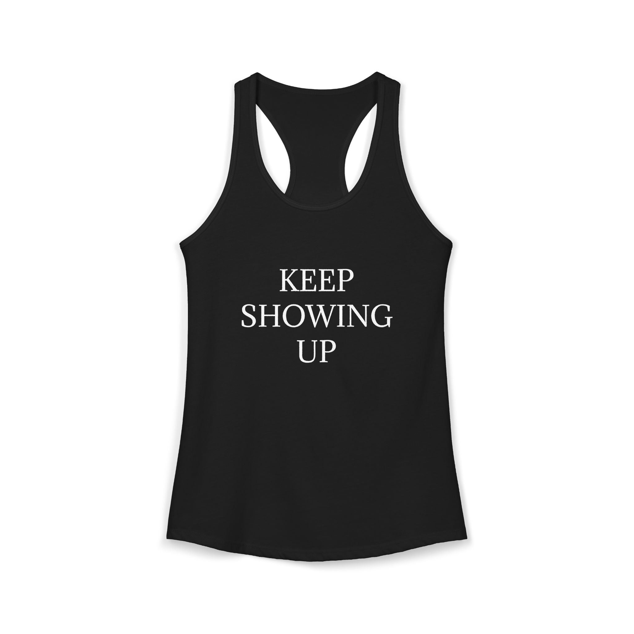KEEP SHOWING UP: Women's Ideal Racerback Tank