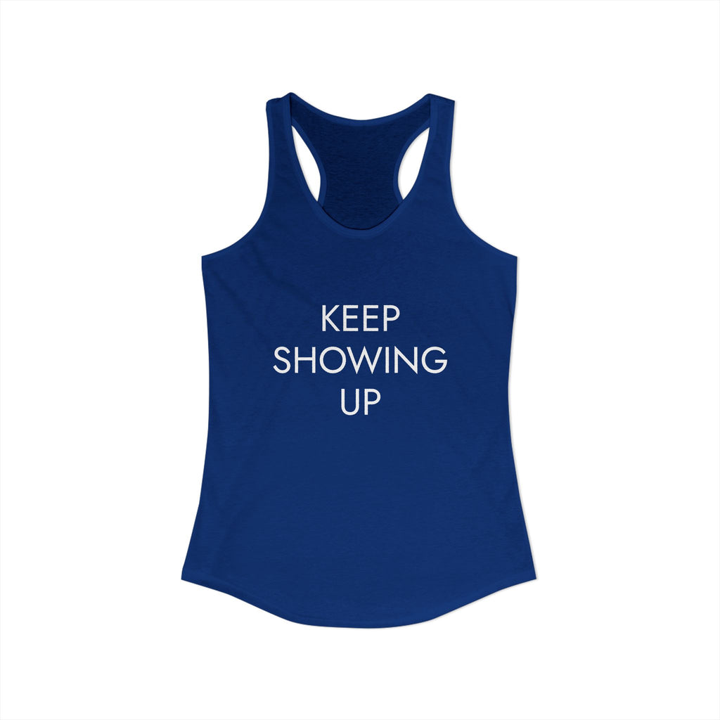 KEEP SHOWING UP: Women's Ideal Racerback Tank