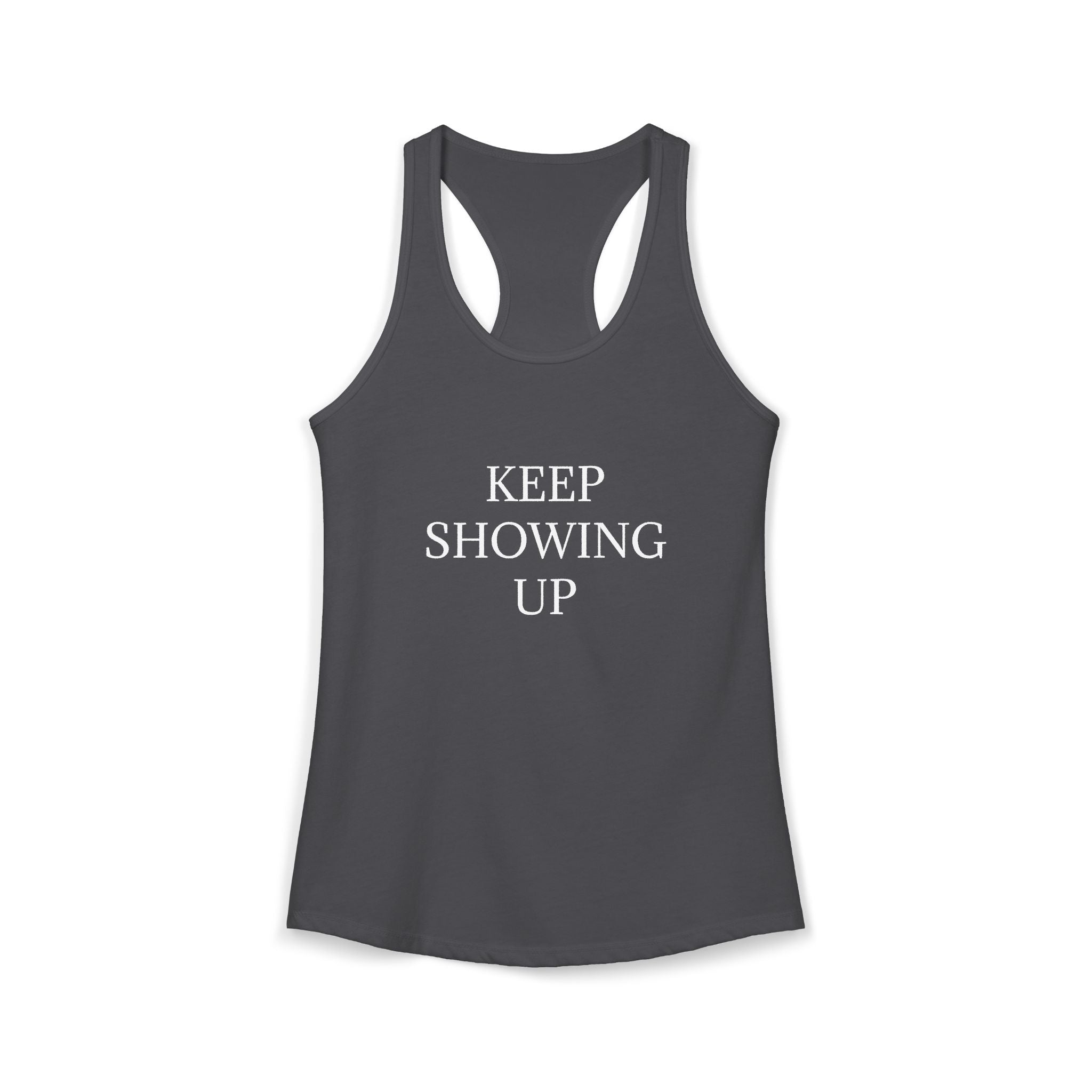KEEP SHOWING UP: Women's Ideal Racerback Tank